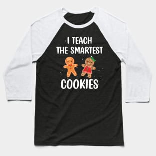 I Teach the Smartest Cookies / Funny Cookies Teacher Christmas / Cute Little Cookies Christmas Teacher Gift Baseball T-Shirt